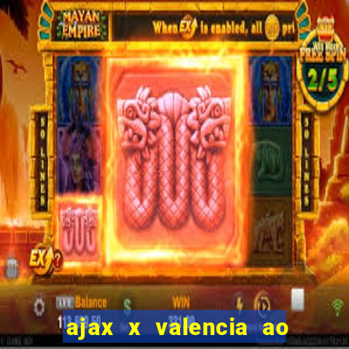 ajax x valencia ao vivo futemax